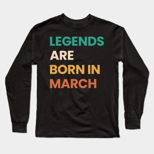 legends are born in march Long Sleeve T-Shirt